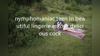 nymphomaniac teen in beautiful lingerie enjoys delicious cock