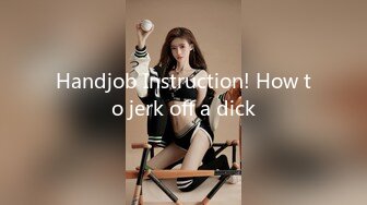 Handjob Instruction! How to jerk off a dick